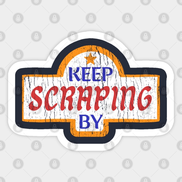 Keep Scraping By Sticker by monoblocpotato